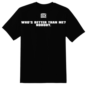 Who's Better Than Me? T-Shirt