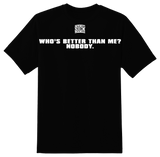 Who's Better Than Me? T-Shirt