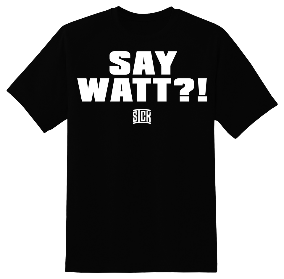 Say Watt?! T-Shirt